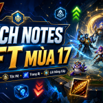 Chi Tiết Bản Cập Nhật TFT 17.3 – Chính Thức Riot