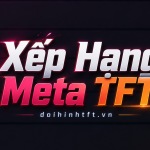 xếp hạng meta đội hình tft